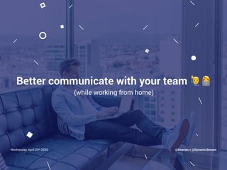 @fmerian x @DynamicScreenWednesday, April 29th 2020
Better communicate with your team 🙋👩💻
(while working from home)
 
