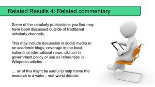 Related Results 4: Related commentary
Some of the scholarly publications you find may
have been discussed outside of tradi...
