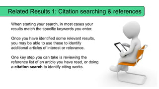 Related Results 1: Citation searching & references
When starting your search, in most cases your
results match the specifi...