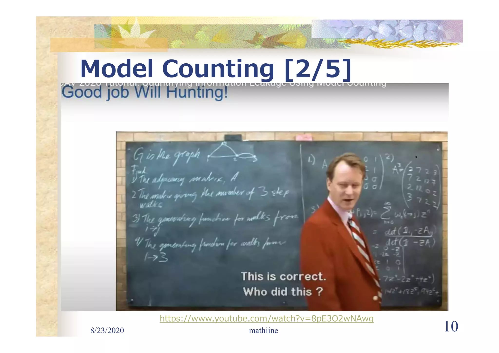 Model Counting [2/5]
8/23/2020 mathiine 10
https://www.youtube.com/watch?v=8pE3O2wNAwg
 