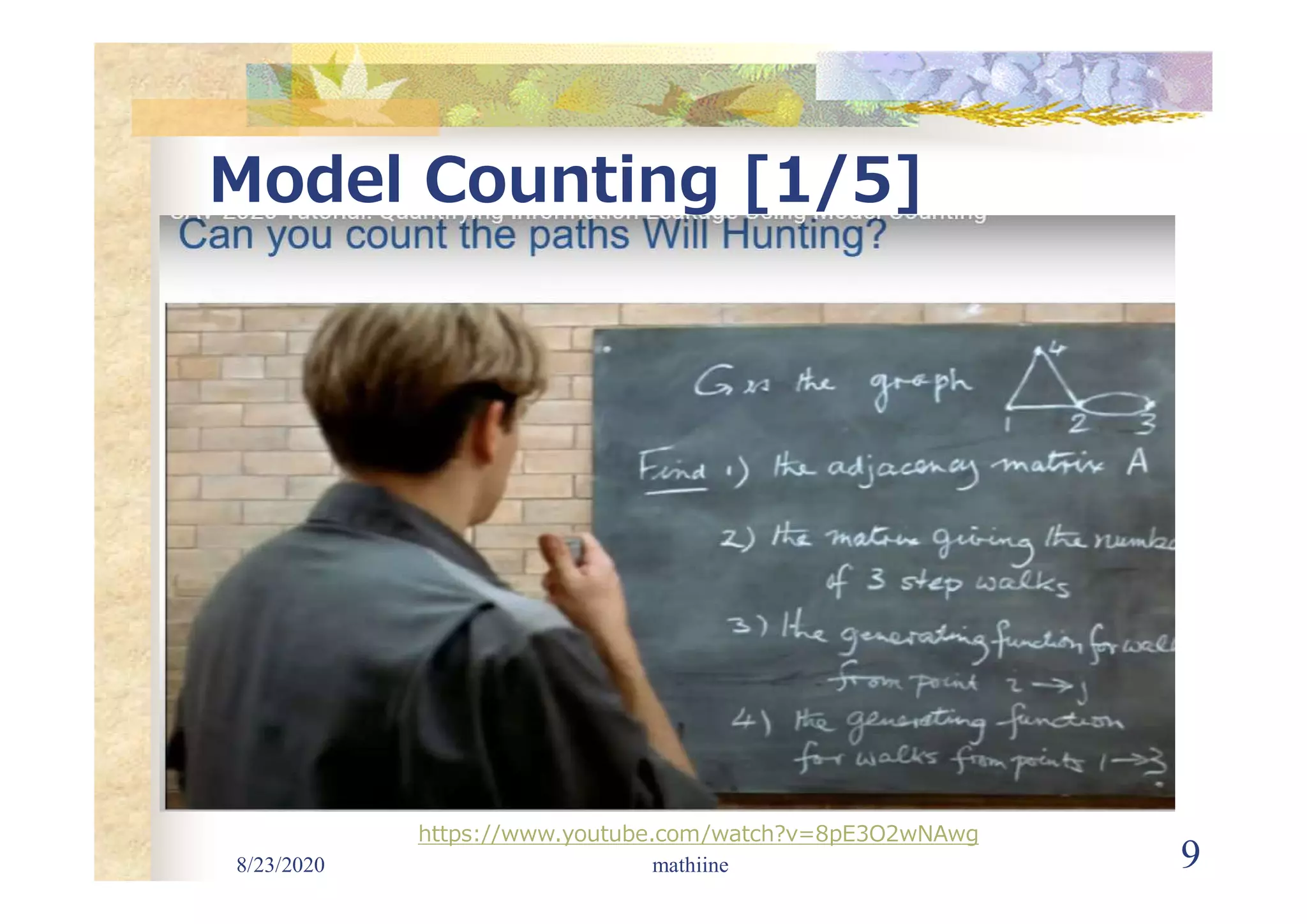 Model Counting [1/5]
8/23/2020 mathiine 9
https://www.youtube.com/watch?v=8pE3O2wNAwg
 