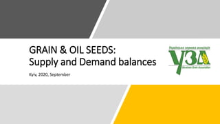 GRAIN & OIL SEEDS:
Supply and Demand balances
Kyiv, 2020, September
 