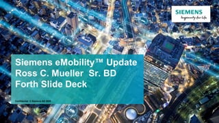 Siemens eMobility™ Update
Ross C. Mueller Sr. BD
Forth Slide Deck
Confidential © Siemens AG 2020
 