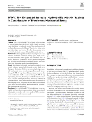 RESEARCH PAPER
IVIVC for Extended Release Hydrophilic Matrix Tablets
in Consideration of Biorelevant Mechanical Stress
Valentyn Mohylyuk1,2
& Seyedreza Goldoozian2
& Gavin P. Andrews1
& Andriy Dashevskiy2
Received: 17 July 2020 /Accepted: 28 September 2020
# The Author(s) 2020
ABSTRACT
Purpose When establishing IVIVC, a special problem arises
by interpretation of averaged in vivo profiles insight of consid-
erable individual variations in term of time and number of
mechanical stress events in GI-tract. The objective of the study
was to investigate and forecast the effect of mechanical stress
on in vivo behavior in human of hydrophilic matrix tablets.
Methods Dissolution profiles for the marketed products were
obtained at different conditions (stirring speed, single- or re-
peatable mechanical stress applied) and convoluted into C-t
profiles. Vice versa, published in vivo C-t profiles of the prod-
ucts were deconvoluted into absorption profiles and com-
pared with dissolution profiles by similarity factor.
Results Investigated hydrophilic matrix tablets varied in term
of their resistance against hydrodynamic stress or single stress
during the dissolution. Different scenarios, including repeat-
able mechanical stress, were investigated on mostly prone
Seroquel® XR 50 mg. None of the particular scenarios fits
to the published in vivo C-t profile of Seroquel® XR 50 mg
representing, however, the average of individual profiles relat-
ed to scenarios differing by number, frequency and time of
contraction stress. When different scenarios were combined in
different proportions, the profiles became closer to the original
in vivo profile including a burst between 4 and 5 h, probably,
due to stress-events in GI-tract.
Conclusion For establishing IVIVC of oral dosage forms sus-
ceptible mechanical stress, a comparison of the deconvoluted
individual in vivo profiles with in vitro profiles of different disso-
lution scenarios can be recommended.
KEY WORDS extended release . gastrointestinal
contraction . hydrophilic matrix tablet . IVIVC . pharmacokinetic
profile
ABBREVIATIONS
GI Gastrointestinal
C-t Concentration-time
IVIVC In vitro - in vivo correlation
INTRODUCTION
In addition to being used to understand oral bioavailability,
in vitro - in vivo correlation (IVIVC) is being increasingly applied
in the development of controlled release oral dosage forms.
For example, an important and extensive cross-organization
collaborative project involving multidisciplinary partners
(OrBiTo) has examined important physicochemical proper-
ties of active pharmaceutical ingredients, in vitro characteriza-
tion of drug formulations, characterization of in vivo behavior
of compounds and formulations in GI-tract as well as in-silico
models in developing oral dosage forms (1).
Recently, the effect of simulated GI-stress during dissolu-
tion from an extended release matrix tablet has been investi-
gated using a specially adapted dissolution apparatus includ-
ing different load cells (2–8), in-house dissolution testing ap-
paratus (9–11), and periodical loading of dosage forms outside
of the dissolution vessel (12,13). Commonly, a single mechan-
ical stress event e.g. 300 mbar (3,6), 300 g/cm2
(13) or 400 g
(10) during physiologically-relevant dissolution tests was ap-
plied in order to replicate as best as possible in vivo data
obtained with SmartPill® (14). Using an alternative approach,
a “destructive force dependent release system” (15), the max-
imum stomach and small intestine contraction force were
* Andriy Dashevskiy
a.dashevskiy@fu-berlin.de
1
Pharmaceutical Engineering Group, School of Pharmacy, Queen’s
University Belfast, 97 Lisburn Road, Belfast BT9 7BL, UK
2
College of Pharmacy, Freie Universität Berlin, Kelchstrasse 31,
12169 Berlin, Germany
Pharm Res (2020) 37:227
https://doi.org/10.1007/s11095-020-02940-7
 