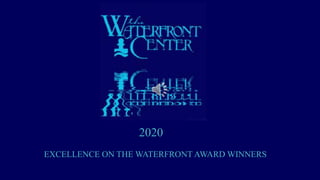 2020
EXCELLENCE ON THE WATERFRONT AWARD WINNERS
 