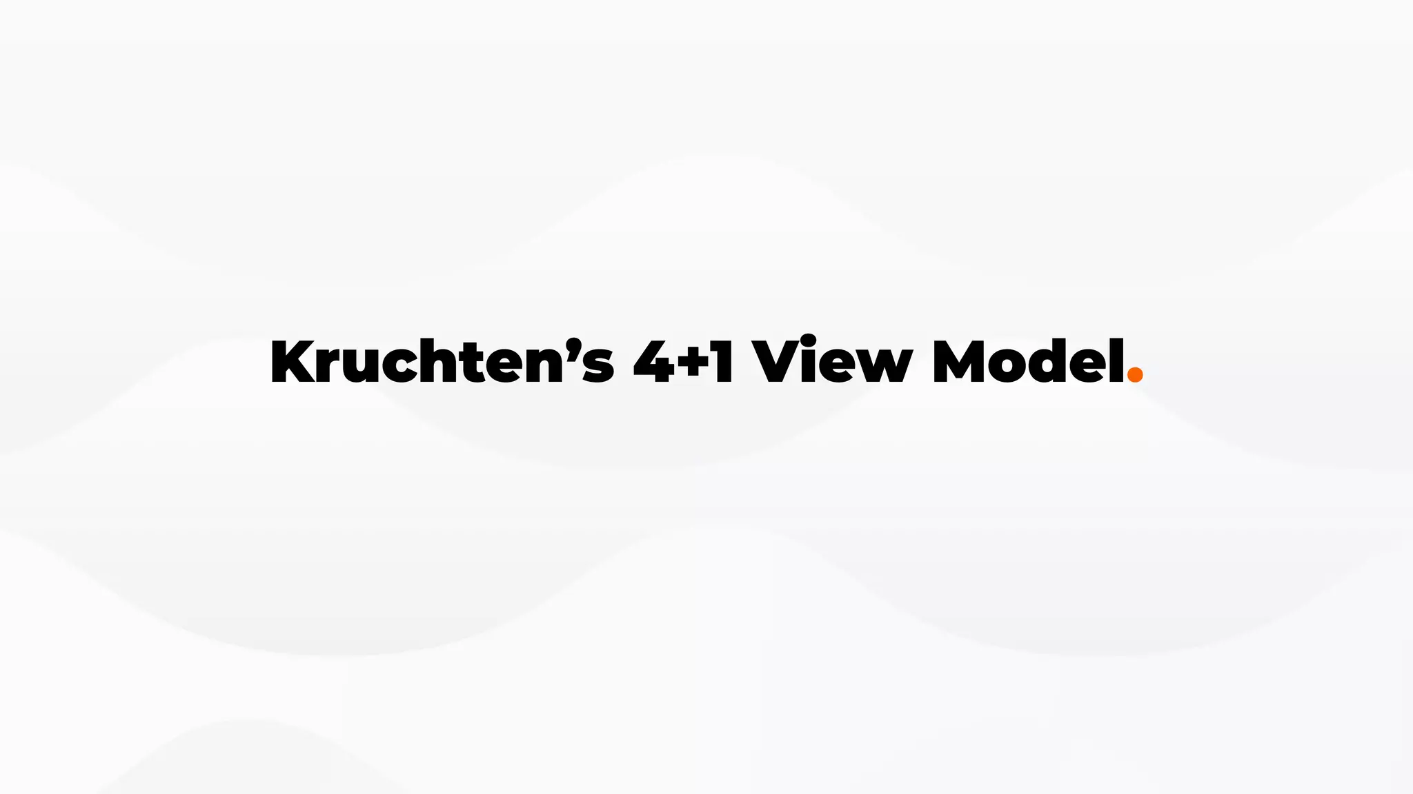 Kruchten’s 4+1 View Model.
 