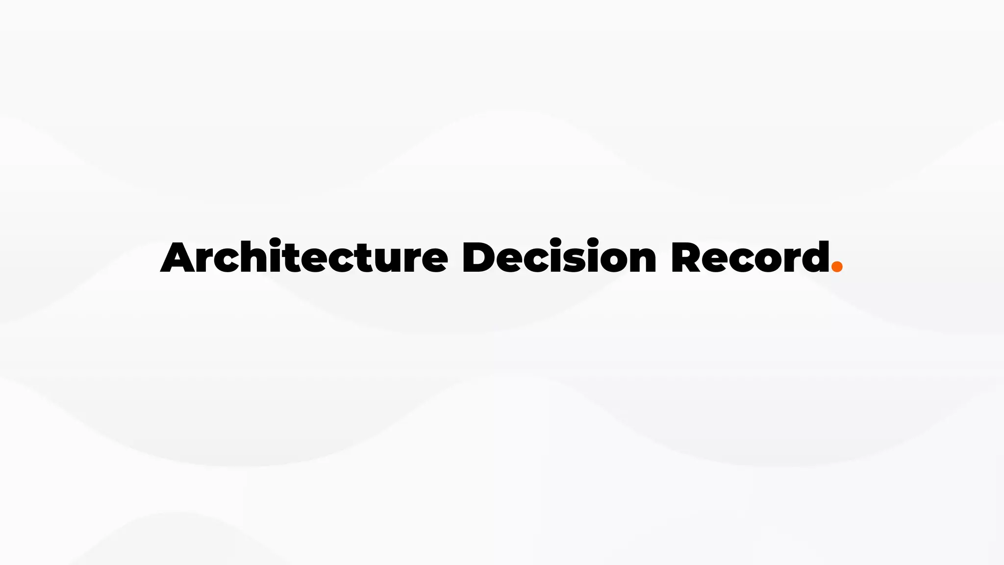 Architecture Decision Record.
 