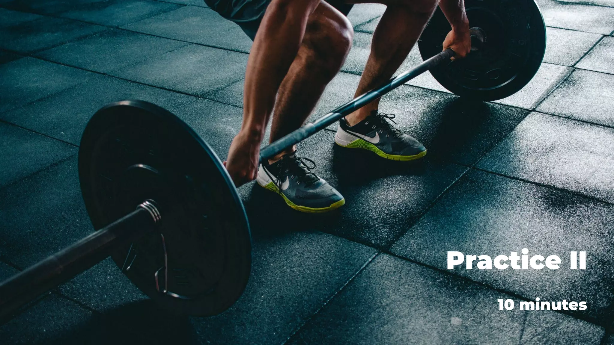 Practice II
10 minutes
 