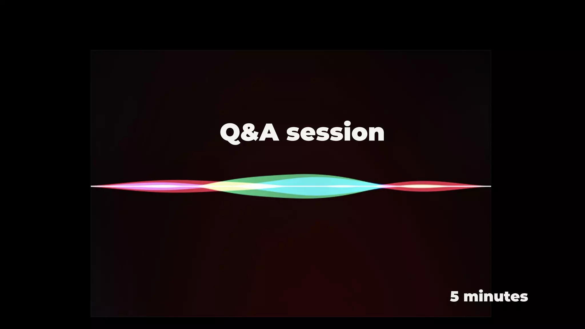 Q&A session
5 minutes
 