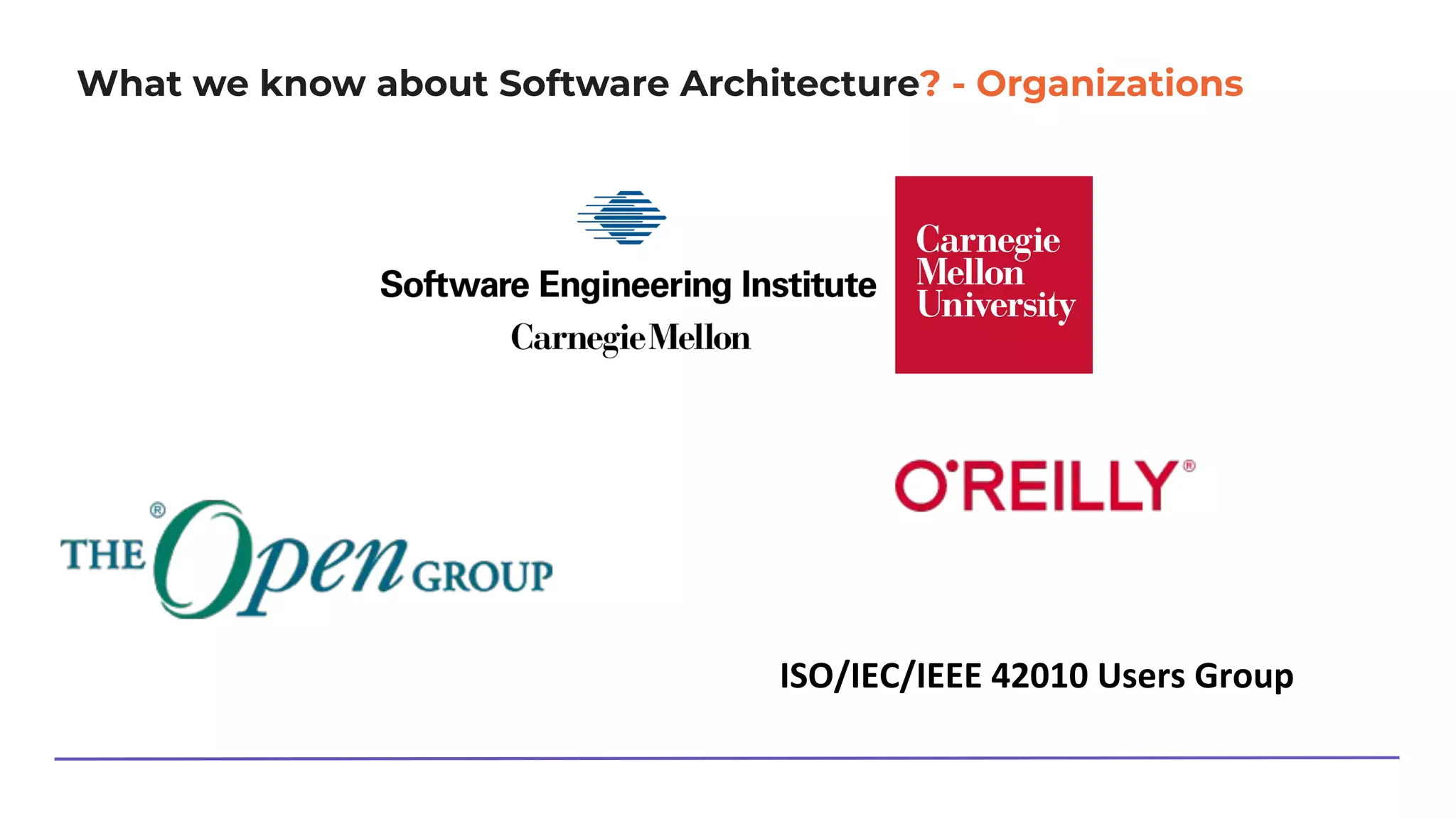 What we know about Software Architecture? - Organizations
ISO/IEC/IEEE 42010 Users Group
 