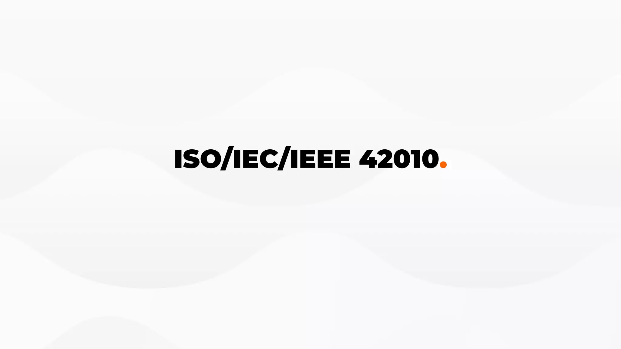 ISO/IEC/IEEE 42010.
 