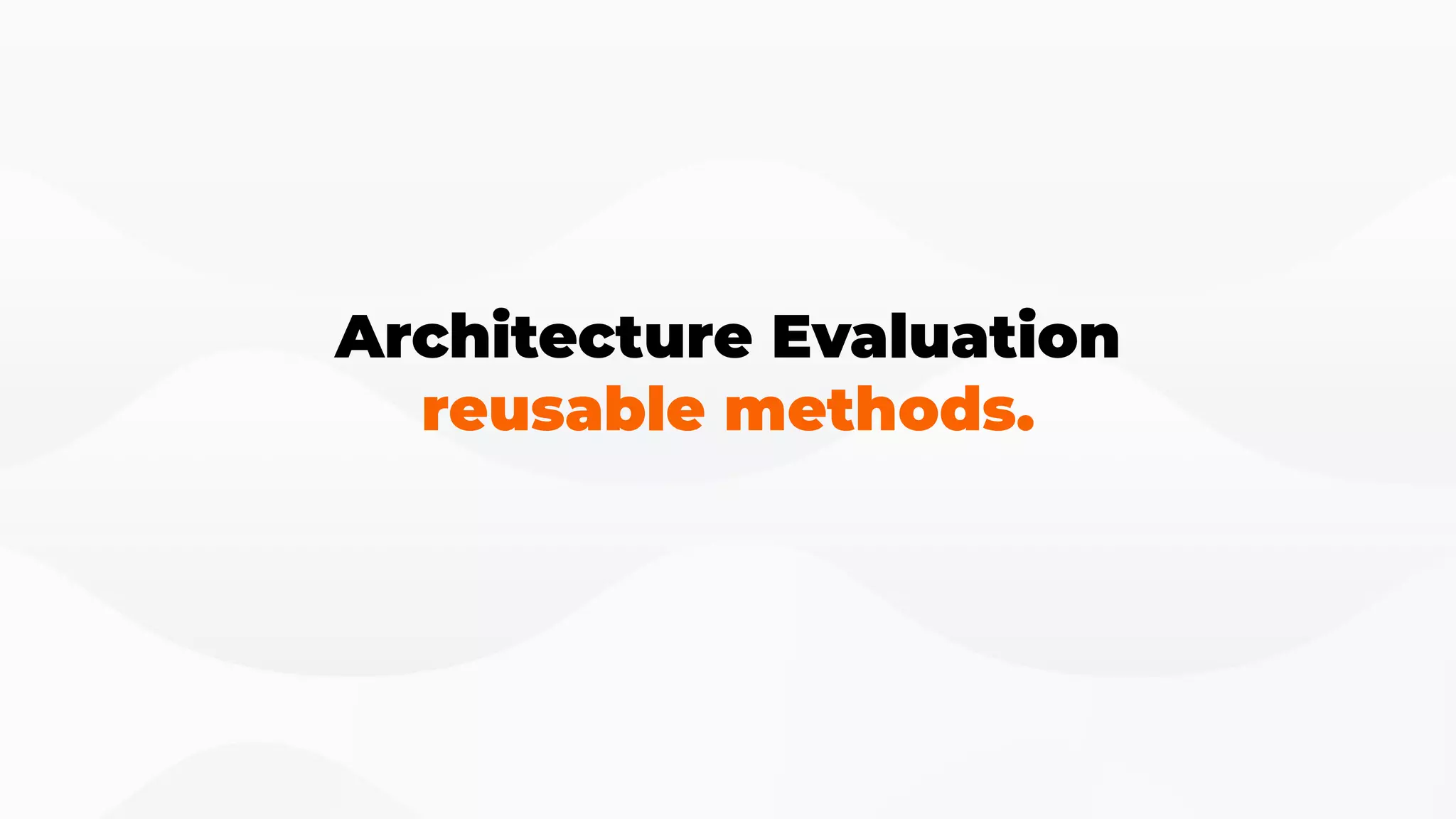 Architecture Evaluation
reusable methods.
 