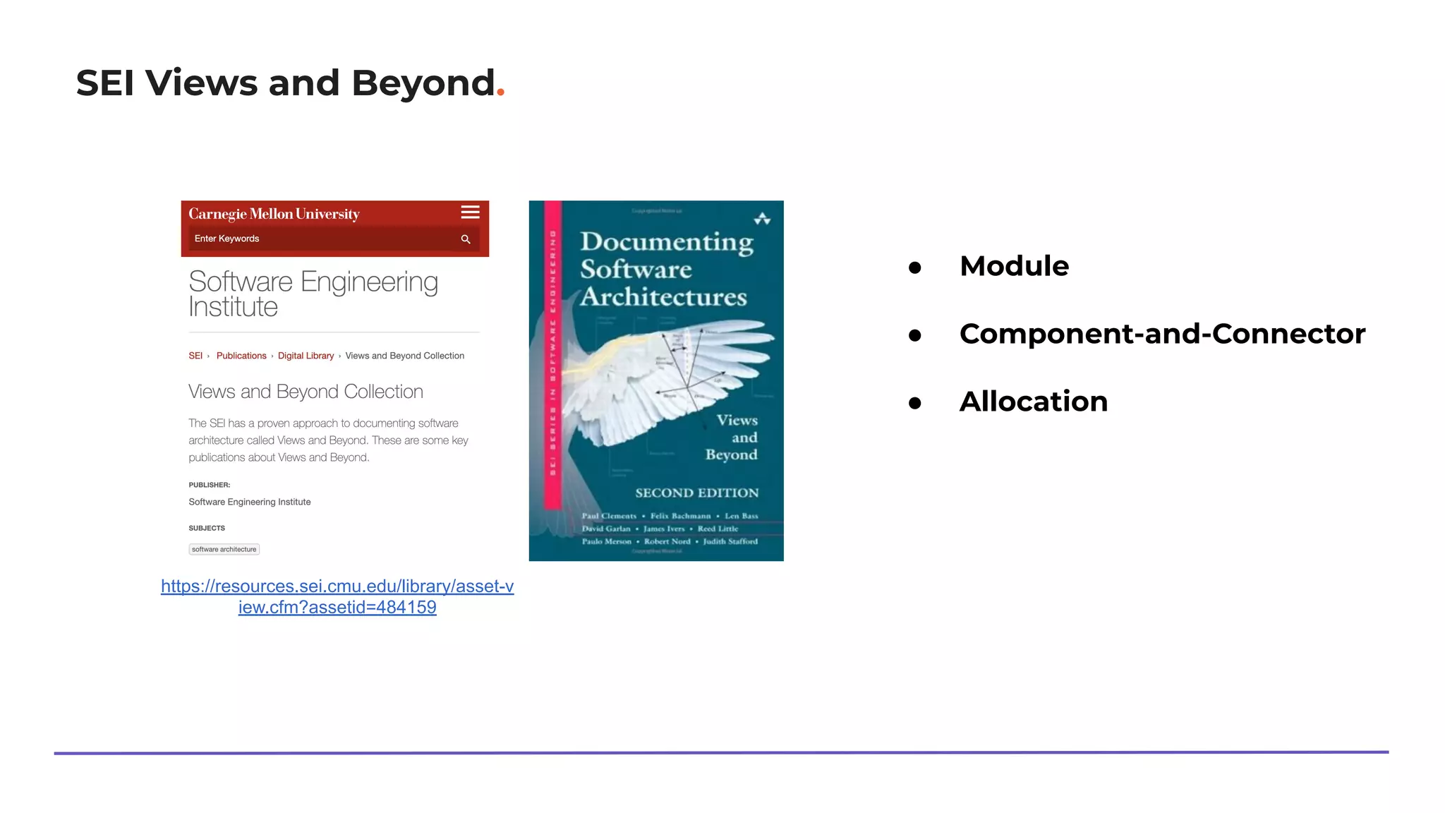 SEI Views and Beyond.
https://resources.sei.cmu.edu/library/asset-v
iew.cfm?assetid=484159
● Module
● Component-and-Connector
● Allocation
 