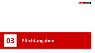 04.11.2020E-Commerce-Recht: So gestalten Sie ein rechtskonformes Impressum13
03 Pflichtangaben
 