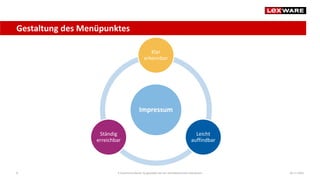 Gestaltung des Menüpunktes
04.11.20208 E-Commerce-Recht: So gestalten Sie ein rechtskonformes Impressum
Impressum
Klar
erkennbar
Leicht
auffindbar
Ständig
erreichbar
 
