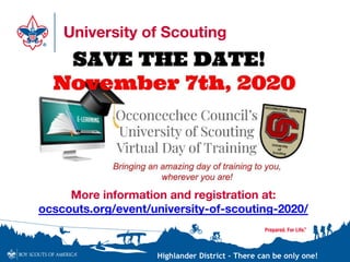 Highlander District – There can be only one!
University of Scouting
More information and registration at:
ocscouts.org/event/university-of-scouting-2020/
 