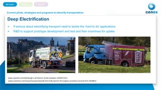 7
Deep Electrification
Autonomous Vehicles and eMobilityCurrent pilots, strategies and programs to electrify transportation
 If serious about electrifying transport need to tackle the ‘hard to do’ applications
 R&D to support prototype development and test and then incentives for uptake
www.supanet.com/edinburgh-s-all-electric-street-sweeper-a23635.html
www.scotsman.com/news/transport/worlds-first-fully-electric-fire-engine-unveiled-cumnock-firm-3018813
 