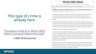 21
This type of crime is
already here
“Fraudsters Used AI to Mimic CEO’s
Voice in Unusual Cybercrime Case”
—Wall Street Journal
 