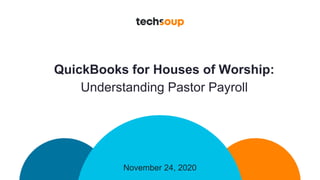 November 24, 2020
QuickBooks for Houses of Worship:
Understanding Pastor Payroll
 
