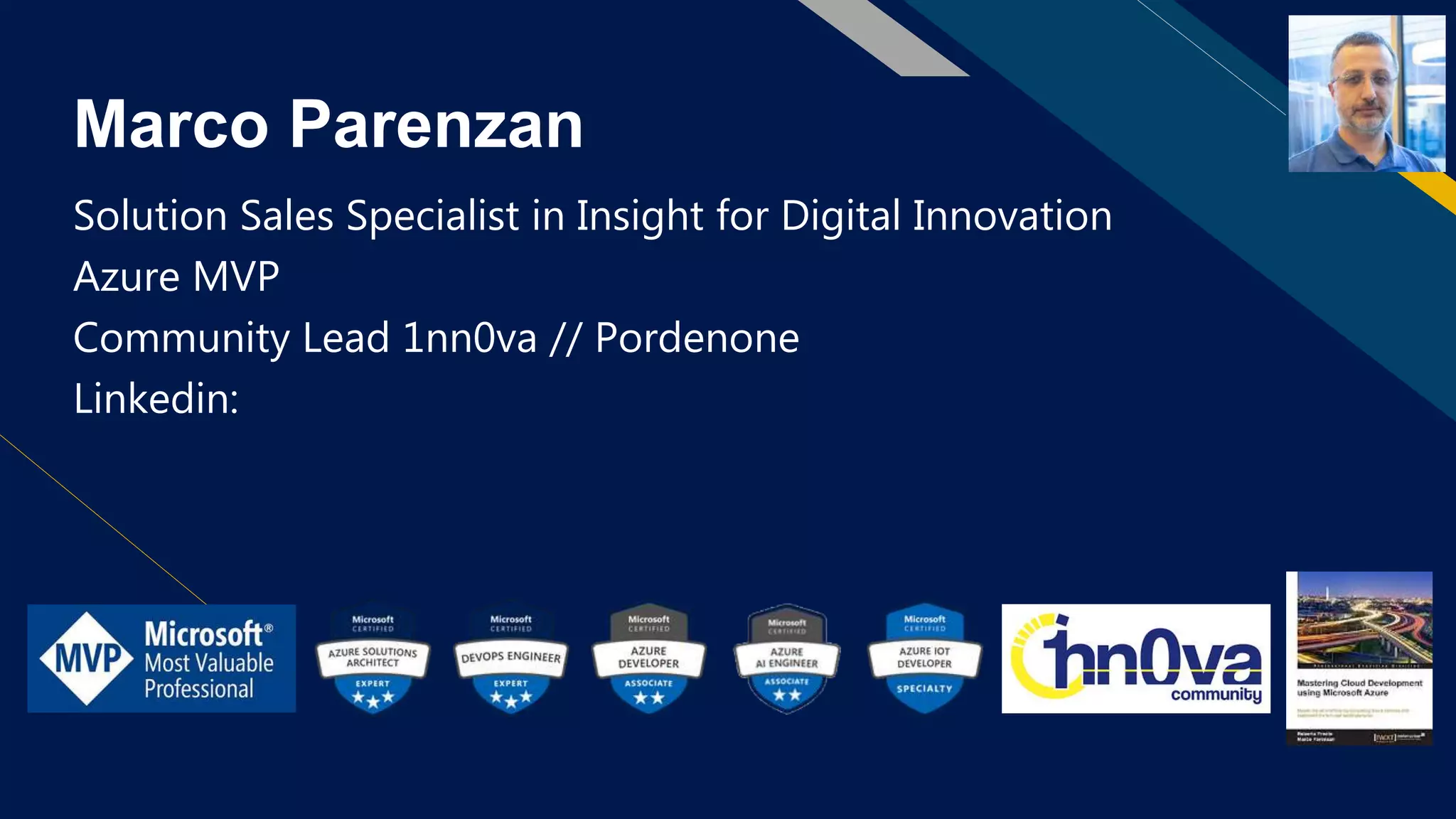Marco Parenzan
Solution Sales Specialist in Insight for Digital Innovation
Azure MVP
Community Lead 1nn0va // Pordenone
Linkedin: https://www.linkedin.com/in/marcoparenzan/
 