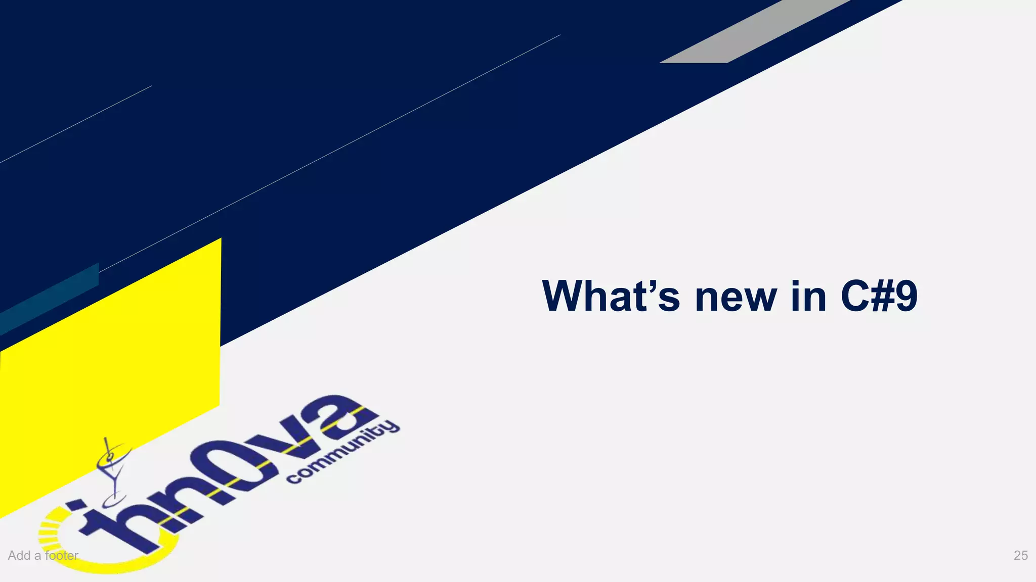What’s new in C#9
Add a footer 25
 