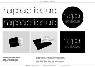 01 BRANDING PROJECTS
jack@jackharperdesign.com linktr.ee/jackharperdesign @jackharperdesign
Harperarchitecture is an architecture and design studio in
Bangkok, Thailand. The company works on projects in South
East Asia, China, Maldives, Australia and more. Harperarchi-
tecture designs houses, resorts, retail spaces, restaurants
and many types of spaces in a modern and sustainable way.
Harperarchitecture branding:
Brand styling, publication,
design for screen and print
 