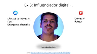 Ex.3: Influenciador digital...
Fonte: https://www.facebook.com/spartakusvlog/videos/438520037533919
Spartakus Santiago
Dep...