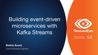 Building event-driven
microservices with
Kafka Streams
Stathis Souris
Lead Software Engineer
 