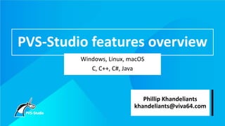 PVS-Studio features overview
Windows, Linux, macOS
C, C++, C#, Java
Phillip Khandeliants
khandeliants@viva64.com
 