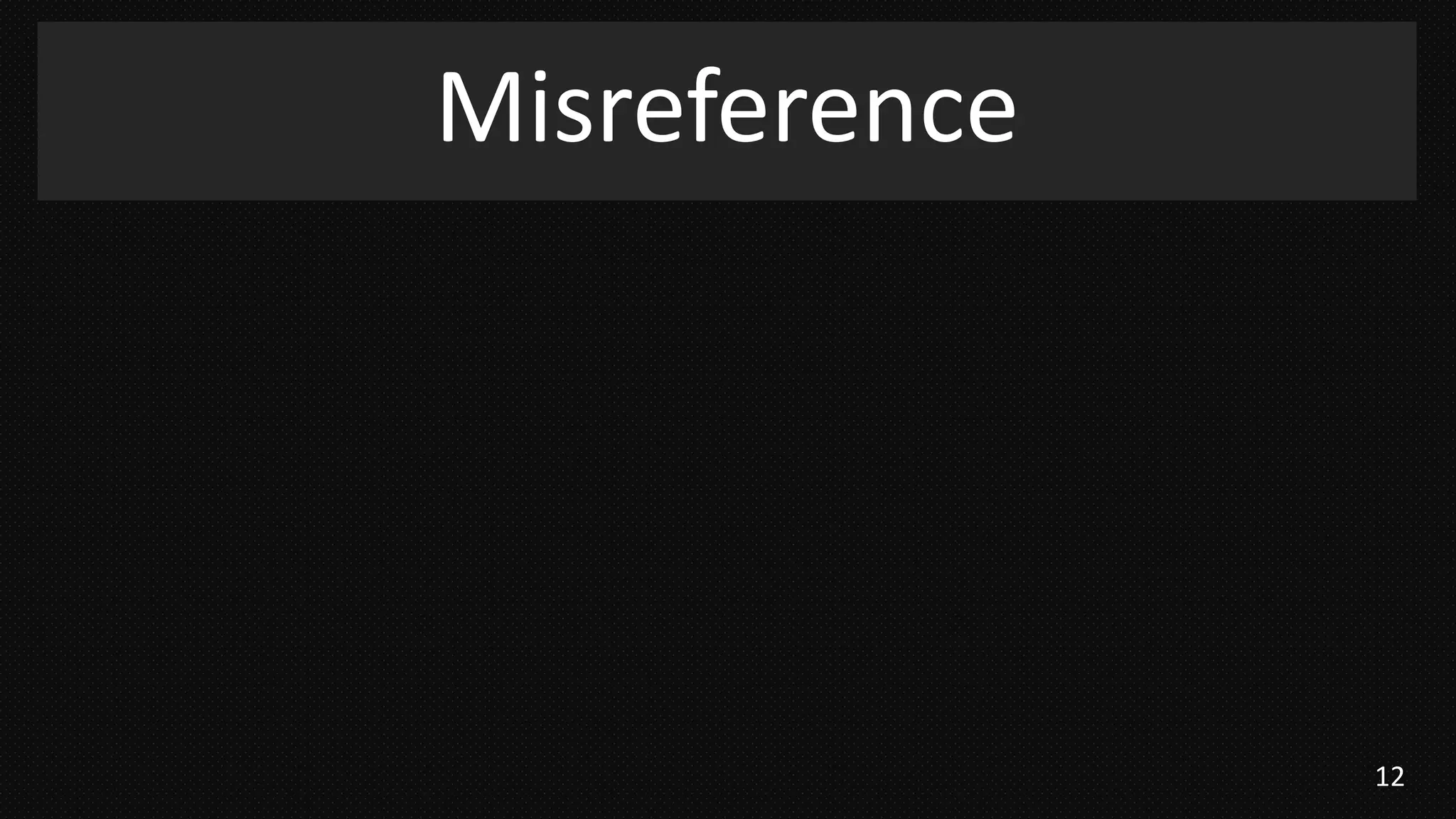 12
Misreference
 