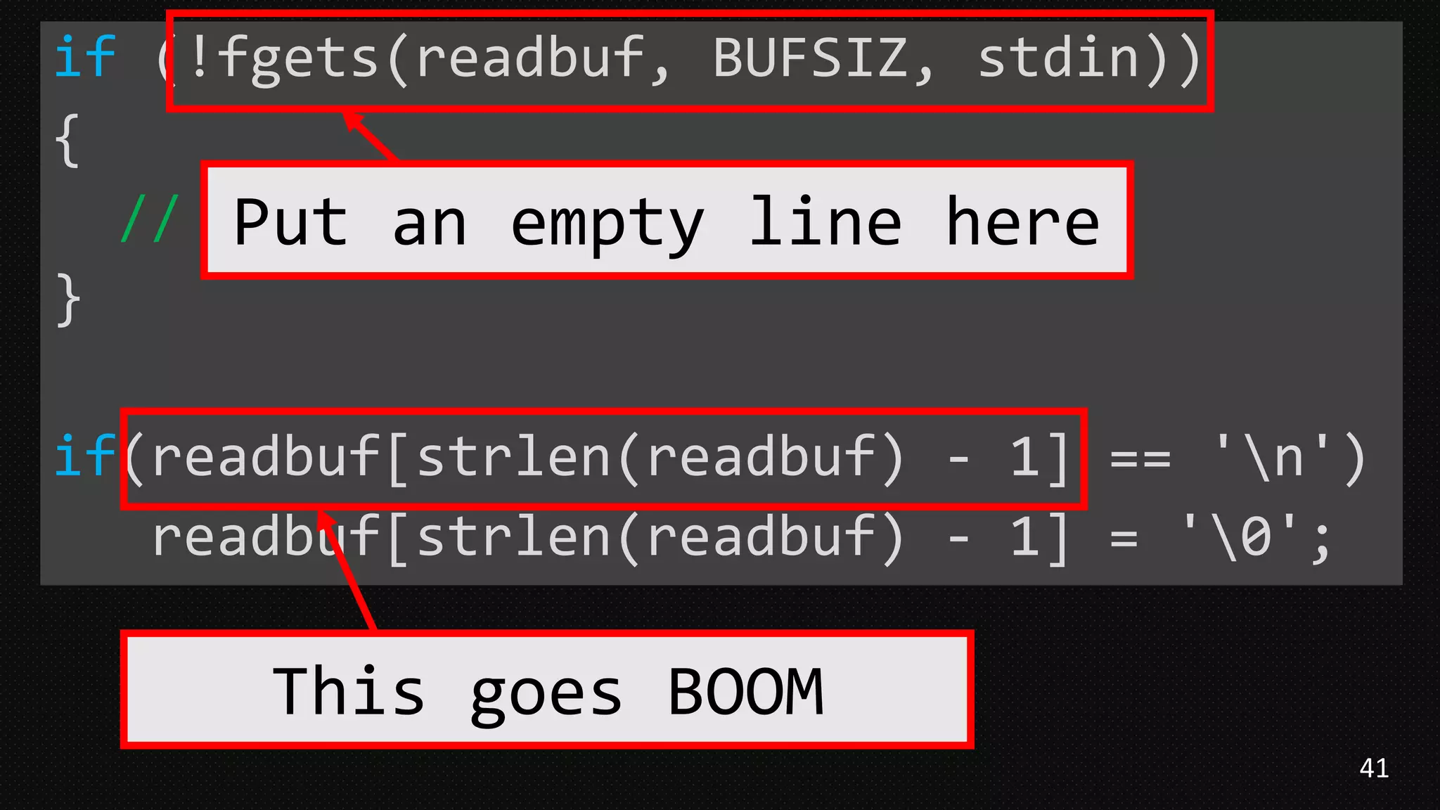 41
if (!fgets(readbuf, BUFSIZ, stdin))
{
// ....
}
if(readbuf[strlen(readbuf) - 1] == 'n')
readbuf[strlen(readbuf) - 1] = '0';
Put an empty line here
This goes BOOM
 