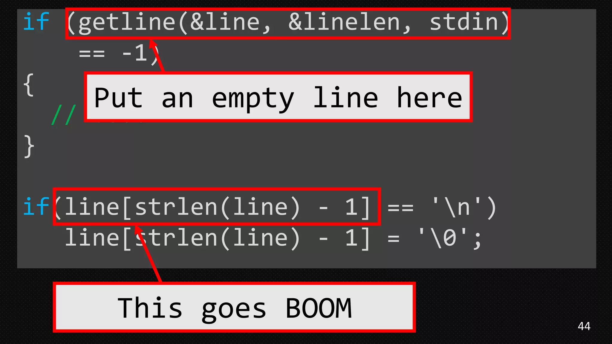 44
if (getline(&line, &linelen, stdin)
== -1)
{
// ....
}
if(line[strlen(line) - 1] == 'n')
line[strlen(line) - 1] = '0';
Put an empty line here
This goes BOOM
 