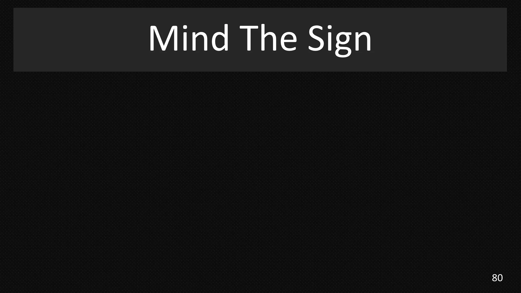 80
Mind The Sign
 