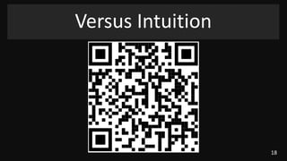 18
Versus Intuition
 