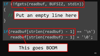 41
if (!fgets(readbuf, BUFSIZ, stdin))
{
// ....
}
if(readbuf[strlen(readbuf) - 1] == 'n')
readbuf[strlen(readbuf) - 1] = '0';
Put an empty line here
This goes BOOM
 