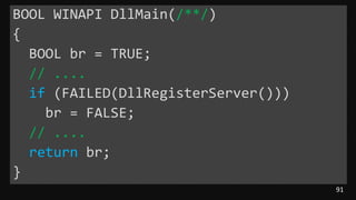 91
BOOL WINAPI DllMain(/**/)
{
BOOL br = TRUE;
// ....
if (FAILED(DllRegisterServer()))
br = FALSE;
// ....
return br;
}
 