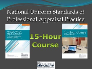 National Uniform Standards of
Professional Appraisal Practice
 