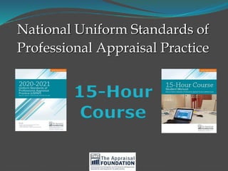 National Uniform Standards of
Professional Appraisal Practice
15-Hour
Course
 