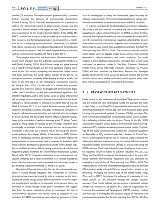world's CO2 emissions. The rapid economic growth in BRICS countries
further mounted the pressure of environmental deterioration
(Danish & Wang, 2019a). The GHG emissions reduction is essential to
address the detrimental impact of global climate change, and this
capacity is directly related to the degree of high CO2-emission coun-
tries’ commitment to the problem (Danish, Baloch, & Bo, 2019). The
BRICS countries are trying to adopt and seeking for pollution reduc-
tion measures, and technological progress is recognized as a signifi-
cant factor in mitigating carbon emissions. Meanwhile, it is believed
that carbon emissions are the undesired byproducts of the production
and consumption process, and that needs supplementary restrictions,
such as environmental regulation (H. Wang & Wei, 2019).
The ecological destruction and deterioration of environmental qual-
ity get much attention from the authorities and academic literature as
well (Danish & Wang, 2019b). Both Climate change and global warming
are a hazard to human health and the most significant ongoing worri-
some in the 21st century, abrogating and destructive climatic events
that keep destroying the whole planet (Danish et al., 2017a). To
strengthen economic prosperity while keeping ecological quality has
been in the first place of the international community's concerns
(X. Wang & Shao, 2019). On this note, it is realized that economic
growth alone may not a solution to struggle with environmental degra-
dation, and it should be coupled with environmental regulations. But,
defective regulations, such a strict carbon tax or lax policy enforcement
will encourage resource owners to increase the current extraction levels,
leading to a “green paradox” as emissions rise rather than fall (van der
Werf & di Maria, 2012). In this regard, lax environmental policies exe-
cuted by developing countries encourage multinational companies to
invest in pollution-intensive industries and shift their dirty technologies
to these countries and thus enable them to obtain comparative advan-
tages in the production of pollution-intensive goods (Z. Wang, Danish,
Zhang, & Wang, 2018). In contrary to this, if foreign companies have
eco-friendly technologies in their production process, the foreign direct
investment (FDI) would play a positive role in decreasing the environ-
mental pollution (Kretschmer, Hübler, & Nunnenkamp, 2010). Further-
more, in developing countries, governments may properly impose the
implementation of environmental policy measures to investors. With
more economic development, governments should enforce proper regu-
lations to offset any market failure causing environmental pollution and
respond to public awareness for environmental deterioration (Danish,
Baloch, & Bo, 2019). To regulate and enforce proper environmental reg-
ulations efficiently for a clean environment is of utmost importance,
even, effective government policy measures may encourage people to
pay for living a clean environmental (Z. Wang et al., 2018).
Questions still remain concerning the role of environmental regu-
lation in climate change mitigation. The complexities of economic
structure among countries impede to build a consensus on the deter-
minants of climate change across different countries. However, empir-
ical investigations, just like as is attempted in the present study, are
beneficial in climate change-related policy formulation. The sugges-
tion from the above motivations drives to investigate the role of
environmental regulations and income levels in mitigation of CO2
emissions for BRICS countries by using advanced econometric tools.
Such an investigation is timely and worthwhile, given the need for
efficient implementation of environmental regulations as well as inter-
national commitments for environmental issues in BRICS countries.
In order to contribute to the global debate on emission mitigation,
this study is the first attempt to examine the role of environmental
regulations in carbon emission reduction for BRICS countries. Further,
the study investigates the validity of the environmental Kuznets (EKC)
curve by considering environmental regulations, claiming that income
alone cannot control pollution but together with environmental regu-
lations may be super useful. Data availability is restricted the study for
time spanning from 1995 to 2016. The estimation methods used by
earlier studies were not capable of data issues, such as cross-sectional
dependence, heteroscedasticity, and serial correlation. The study
employs a more advanced econometric technique than current ones
conducted by previous studies in this field, Common Correlated
Effects Mean Group (MG-CCE) estimator developed by Pesaran
(2006) and later advanced by Kapetanios, Pesaran, and Yamagata
(2011). Employing the more advanced approach enables the current
study to obtain more reliable and robust results against some viola-
tions of basic assumptions for econometric estimations.
2 | REVIEW OF RELATED STUDIES
Earlier studies on the environmental regulation-CO2 emission relation-
ship are limited and have inconsistent results. For example, the study
of Hao, Deng, Lu, and Chen (2018) examined the effectiveness of envi-
ronmental regulation in Chinese 283 cities over the period 2003–2010
by using the generalized method of moment (GMM) technique. The
study is concluded that present environmental policies are not success-
ful in achieving pollution reduction targets. Cheng, Li, and Liu (2017)
assessed the impact of various types of environmental policies and reg-
ulations on CO2 emissions employing dynamic spatial models. The find-
ings of the study summarized that control and command regulations
are favorable for CO2 emissions reduction. Likewise, for China Chen,
Hao, Li, and Song (2018) carried out an empirical study to explore the
relationship between shadow economy, corruption and environmental
regulations and the environment in Chinese 30 provinces by using the
GMM estimator. Their empirical results reveal that tighter environmen-
tal regulation would be helpful in pollution reduction. Pei, Zhu, Liu,
Wang, and Cao (2019) considered the mediating role of technical effi-
ciency between environmental regulations and CO2 emissions by
employing provincial data of China spanning from 2005 to 2015. The
empirical results show that environmental regulations directly decrease
CO2 emissions, while technical efficiency has an indirect impact on the
decreasing. Analyzing the sectoral data of the United States, Jiang,
Zhou, and Liu (2019) determined the influence of uncertainty of eco-
nomic policies on CO2 emissions through the Granger causality
approach. Their results indicate that uncertainty in economic policies
affects CO2 emissions in all sectors. In a study for Organization for
Economic Co-operation and Development (OECD) countries, Hashmi
and Alam (2019) investigated the dynamic impact of innovation and
environmental regulation for the data spanning from 1999 to 2014 by
814 DANISH ET AL.
 