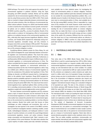 GMM technique. The results of the study approve the positive role of
environmental regulation in pollution reduction. Using the Tapio
decoupling and GMM estimation methods, Wenbo and Yan (2018)
analyzed the role of environmental regulation efficiency on CO2 emis-
sions by using Chinese province data from 2004 to 2015. Their results
claim an inverted U-shaped relationship between environmental regu-
lation and carbon emissions. Also, the efficiency of environmental reg-
ulation reduces pollution. Ouyang et al. (2019) used threshold analysis
in order to examine the nexus between economic growth, environmen-
tal policies and air pollution including socio-economic drivers in
30 OECD countries using PM2.5 as proxy for pollution. Results of the
study provide an evidence for heterogenous effect of environmental
policies on air pollution because at first environmental regulations rise
PM2.5 while later their impact becomes insignificant. Albulescu, Artene,
Luminosu, and T
am
ail
a (2019) reported the relationship among envi-
ronmental regulations, renewable energy, and CO2 emissions in
European Union (EU) countries between 1990 and 2017. The dynamic
and static GMM analysis suggest that the role of environmental regula-
tion on CO2 emissions mitigation is unclear.
Considering different pollution proxies for China, Wang, Yin, and
Chen (2019) investigated the causal relationship between environmen-
tal regulation and environmental pollution. They found that various
environmental policies influence pollutants differently. Furthermore, Li
and Ramanathan (2018) examined the impact of different types of envi-
ronmental regulations on environmental performance in China. The
authors concluded that the impact of command and control regulations
and marked-based regulations on environmental performance is
nonlinear but positive, but the role of informal regulations is silent. Yang
et al. (2018) used a different measure of environmental regulation to
check the consistencies of the pollution halo hypothesis in China. Their
findings are dramatic, and different measures lead to a heterogeneous
effect on the pollution haven hypothesis. Zhang (2019) adopted the
Bayesian posterior probability approach to examine the role if environ-
mental regulations in reducing environmental pollution for 30 Chinese
provinces during the period 2003–2016. The study found that environ-
mental regulations have a significant spillover effect, and they are help-
ful in controlling environmental pollution in China. But environmental
regulations coupled with industrial agglomeration worsen pollution.
The nexus between environmental regulations and CO2 emissions
endure a topic of research discussion, but the mechanism for the role
of environmental regulations on carbon emissions is still complex. Only
a few studies have analyzed the potential role of environmental regula-
tions on the environment by considering whether or not they influence
carbon emissions. Results from earlier work that focuses on these
interlinkages are rather inadequate and inconclusive. Also, such an
investigation has been ignored in the context of the BRICS countries.
Due to insufficient investigation between underlying variables, unclear
results, methodological drawbacks, and inadequate evidence in some
groups of countries motivate us to consider the causal linkage between
environmental regulations, income, and carbon emissions through
energy consumption and international trade. Table 1 presents a sum-
mary synthesis of the current literature. The table draws attention that
a great majority of studies employ panel data estimation techniques,
most probably due to their statistical power, for investigating the
impact of environmental policies on emission mitigation. However,
these studies employ traditional panel data estimation techniques that
do not consider the cross-sectional dependence problem. Also, a con-
siderable amount of studies in the literature focuses on how CO2 emis-
sions react to environmental policies in China, most probably due to
the fact that among BRICS countries, China is responsible for a huge
share of CO2 emissions in the world. However, results reveal that fur-
ther investigations should be required to reach a consensus in under-
standing the role of environmental policies on emission mitigation
clearly. One can realize that there is not any investigation for BRICS
countries that consume 40% of the world's energy and have a notable
share of the world's CO2 emissions. Different from the current litera-
ture, this study focus on how environmental policies are effective in
emission mitigation in BRICS countries by using second-generation
panel data techniques that takes the cross-sectional dependence into
account.
3 | MATERIALS AND METHODS
3.1 | Data
Time series data of five BRICS (Brazil, Russia, India, China, and
South Africa is used for a period spanning from 1995 to 2016. Carbon
emissions are being treated as a response variable, while income and
environmental regulations correspond to explanatory variables. Besides,
energy use and international trade are control variables. For variable
measure, income is represented by GDP per capita (constant 2010 US
$). CO2 emissions are employed as carbon emissions per capita mea-
sured in a million metric tons of oil equivalent. Energy consumption is
primary energy use prior to transformation to other end-use fuels, and
that is the accumulation of indigenous production plus imports and
stock changes, minus exports and fuels supplied to ships and aircraft
engaged in international transport. Energy use is calculated in kilograms
of oil equivalent per capita. The data on CO2 emissions is retrieved
from British petroleum (BP) Statistical Review of World Energy (BP,
2018). Per capita GDP and energy use are taken from world develop-
ment indicator (WDI), the database of the World Bank (WDI, 2018).
The international trade is made up of pooling the import and export as
a share of GDP. Environmental regulation is the key focus and the
study's core explanatory variable. The relevant data for measuring envi-
ronmental regulation is hard to retrieve due to relatively poor data qual-
ity. The website of Organization of Economic Co-operation
Development (OECD) divides environmental regulations into two parts,
environmental tax, and patents on environmental technologies. The
data on environmental tax is not available for study's sample countries,
at present this study relies on the patents for environmental technolo-
gies as a measure of environmental regulation. Patent data refers to
several attractive properties related to other substitute metrics of inno-
vation. They are widely available, quantitative, commensurable, and
output-oriented. International trade and environmental regulation data
can be collected from the OECD website (OECD, 2019).
DANISH ET AL. 815
 