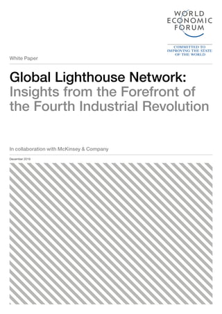 White Paper
Global Lighthouse Network:
Insights from the Forefront of
the Fourth Industrial Revolution
December 2019
In collaboration with McKinsey & Company
 