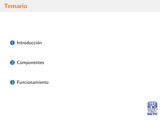 Temario
1 Introducci´on
2 Componentes
3 Funcionamiento
 