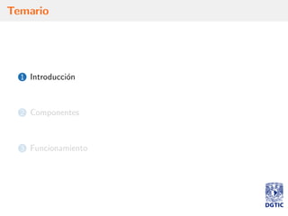 Temario
1 Introducci´on
2 Componentes
3 Funcionamiento
 