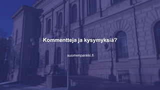 suomenpankki.fi
Kommentteja ja kysymyksiä?
3.4.202012
 