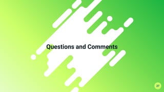 Questions and Comments
27
 