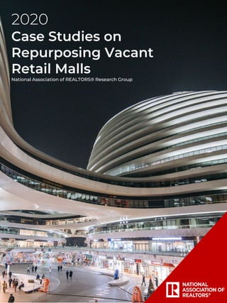 2020
Case Studies on
Repurposing Vacant
Retail Malls
National Association of REALTORS® Research Group
1
 