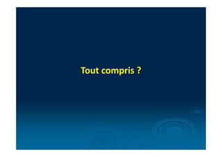 Tout compris ?
 