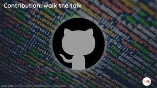 Contribution: walk the talk
picture credit: https://www.omgubuntu.co.uk/2018/06/microsoft-buying-github
 