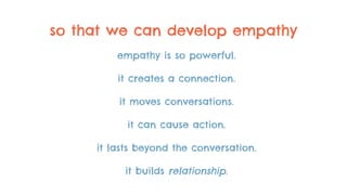 How listening deeply can transform you into a better leader, designer, researcher and team member Slide 12