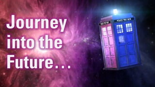 Journey
into the
Future…
 